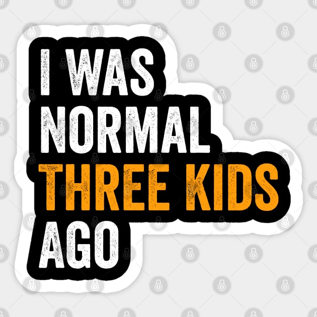 I Was Normal Three Kids Ago - Funny Mom Gift Sticker by Sarjonello